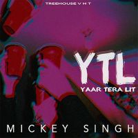Yaar Tera LIT Mickey Singh MP3 Song, Yaar Tera LIT Album