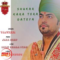Download Shukar Kara Tera Dateya Tajveer mp3 song, Shukar Kara Tera Dateya lyrics