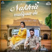 Nakhra Mutiyaar Da Nishawn Bhullar, Vinner Dhillon MP3 Song, Nakhra Mutiyaar Da Album