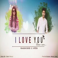 I Love You Kinna Sara Dj Hiten, Raashi Sood MP3 Song, I Love You Kinna Sara Album