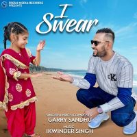 I Swear Garry Sandhu MP3 Song, I Swear Album