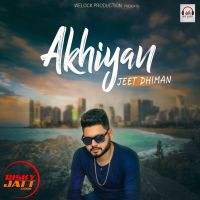 Akhiyan Jeet Dhiman MP3 Song, Akhiyan Album