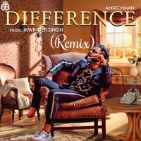 Difference Remix Amrit Maan, Spin Singh MP3 Song, Difference Remix Album