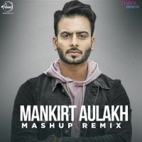 Mashup Remix Deep Kahlon, Mankirt Aulakh MP3 Song, Mashup Remix Album