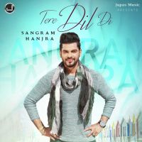 Tere Dil Di Sangram Hanjra MP3 Song, Tere Dil Di Album