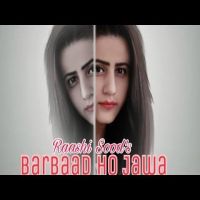 Barbaad Ho Jaawa Raashi Sood MP3 Song, Barbaad Ho Jaawa Album