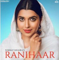 Ranihaar Nimrat Khaira MP3 Song, Ranihaar Album