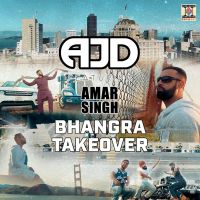 Bhangra Takeover AJD, Amar Singh MP3 Song, Bhangra Takeover Album