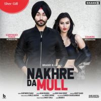 Nakhre Da Mull Gurpinder Panag, Gurlez Akhtar MP3 Song, Nakhre Da Mull Album