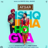 Ishq Jeha Ho Gya (Afsar) Arjan Dhillon MP3 Song, Ishq Jeha Ho Gya (Afsar) Album