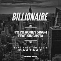 Billionaire (Baazaar) Yo Yo Honey Singh MP3 Song, Billionaire (Baazaar) Album