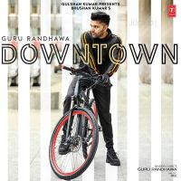 Downtown Guru Randhawa MP3 Song, Downtown Album
