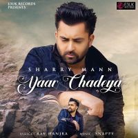 Yaar Chadeya Sharry Mann MP3 Song, Yaar Chadeya Album