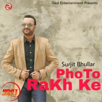 Download Photo Rakh Ke Surjit Bhullar mp3 song, Photo Rakh Ke lyrics