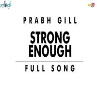 Strong Enough Prabh Gill MP3 Song, Strong Enough Album