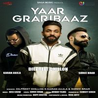 Yaar Graribaaz Dilpreet Dhillon, Karan Aujla, Shree Brar MP3 Song, Yaar Graribaaz Album