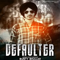 Defaulter Bunty Bhullar MP3 Song, Defaulter Album