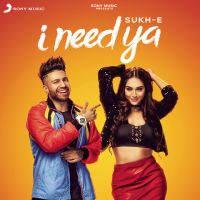 I Need Ya Sukhe Muzical Doctorz MP3 Song, I Need Ya Album