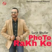 Photo Rakh Ke Surjit Bhullar MP3 Song, Photo Rakh Ke Album