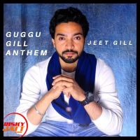 Guggu Gill Anthem Jeet Gill MP3 Song, Guggu Gill Anthem Album
