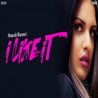I Like It Himanshi Khurana MP3 Song, I Like It Album