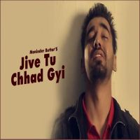 Jive Tu Chhad Gyi Maninder Buttar MP3 Song, Jive Tu Chhad Gyi Album