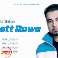 Jatt Rowe Joti Dhillon MP3 Song, Jatt Rowe Album
