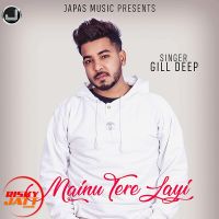 Mainu Tere Layi Gill Deep MP3 Song, Mainu Tere Layi Album