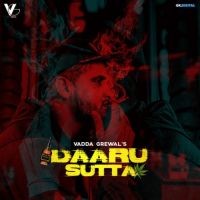 Daaru Sutta Vadda Grewal MP3 Song, Daaru Sutta Album