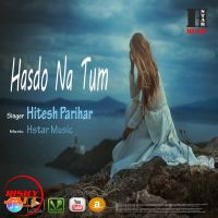 Download Hasdo Na Tum Hitesh Parihar mp3 song, Hasdo Na Tum lyrics