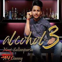 Alcohol 3 Navi Sultanpuria, AV Danny MP3 Song, Alcohol 3 Album