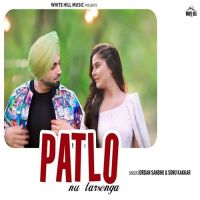 Patlo Nu Tarsenga Jordan Sandhu, Sonu Kakkar MP3 Song, Patlo Nu Tarsenga Album