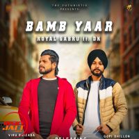 Download Bamb Yaar Royal Gabru, DK mp3 song, Bamb Yaar lyrics