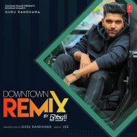 Downtown Remix Dj Yogii, Guru Randhawa MP3 Song, Downtown Remix Album