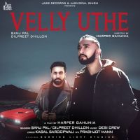 Velly Uthe Sanj Pal, Dilpreet Dhillon MP3 Song, Velly Uthe Album