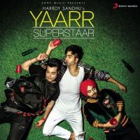 Download Yaarr Superstaar Hardy Sandhu mp3 song, Yaarr Superstaar lyrics