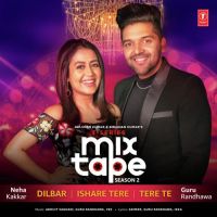 Dilbar-Ishare Tere-Tere Te (T-Series Mixtape Season 2) Guru Randhawa, Neha Kakkar MP3 Song, Dilbar-Ishare Tere-Tere Te (T-Series Mixtape Season 2) Album