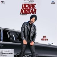 Uchhe Kirdar Gopi Waraich MP3 Song, Uchhe Kirdar Album