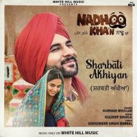Sharbati Akhiyan (Nadhoo Khan) Gurnam Bhullar MP3 Song, Sharbati Akhiyan (Nadhoo Khan) Album