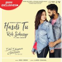 Hasdi Tu Reh Sohniye (Dil Diyan Gallan) Parmish Verma, Goldy Desi Crew MP3 Song, Hasdi Tu Reh Sohniye (Dil Diyan Gallan) Album