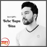 Download Bebe Bapu Bina Jeet Gill mp3 song, Bebe Bapu Bina lyrics