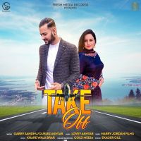 Take Off Garry Sandhu, Gurlez Akhtar MP3 Song, Take Off Album