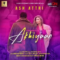 Akhiyaan Ash Attri MP3 Song, Akhiyaan Album