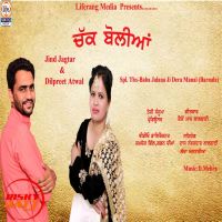 Download Chak Boliyan Jind Jagtar, Dilpreet Atwal mp3 song, Chak Boliyan lyrics