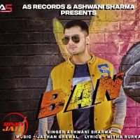 Ban Ashwani Sharma MP3 Song, Ban Album