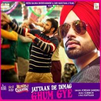 Jattaan De Dimag Ghum Gye Jordan Sandhu MP3 Song, Jattaan De Dimag Ghum Gye Album
