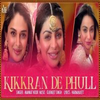 Kikkaran De Phull (Munda Hi Chahida) Mannat Noor MP3 Song, Kikkaran De Phull (Munda Hi Chahida) Album