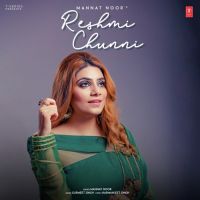 Reshmi Chunni Mannat Noor MP3 Song, Reshmi Chunni Album