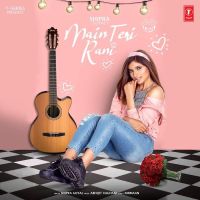 Main Teri Rani Shipra Goyal MP3 Song, Main Teri Rani Album