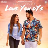 Love You Oye Prabh Gill MP3 Song, Love You Oye Album